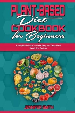 Cover of Plant Based Diet Cookbook for Beginners