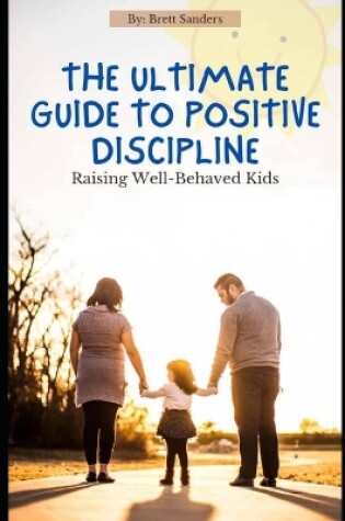 Cover of The Ultimate Guide To Positive Discipline