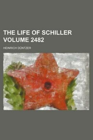 Cover of The Life of Schiller Volume 2482
