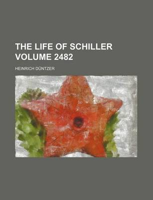 Book cover for The Life of Schiller Volume 2482