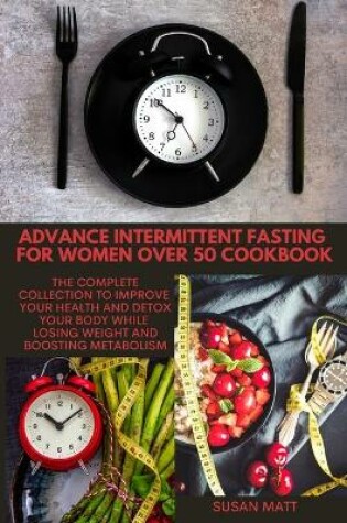 Cover of Advance Intermittent Fasting for Women Over 50 Cookbook