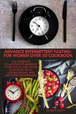 Cover of Advance Intermittent Fasting for Women Over 50 Cookbook