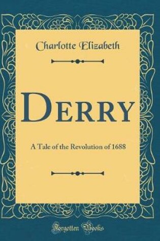 Cover of Derry: A Tale of the Revolution of 1688 (Classic Reprint)