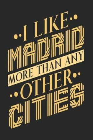 Cover of I Like Madrid More Than Any Other Cities