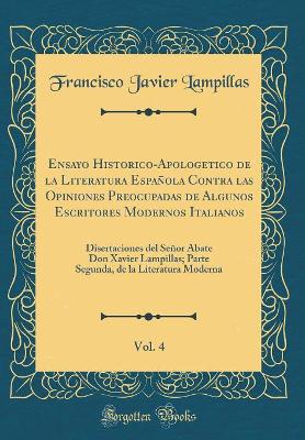 Book cover for Ensayo Historico-Apologetico de la Literatura Española Contra Las Opiniones Preocupadas de Algunos Escritores Modernos Italianos, Vol. 4