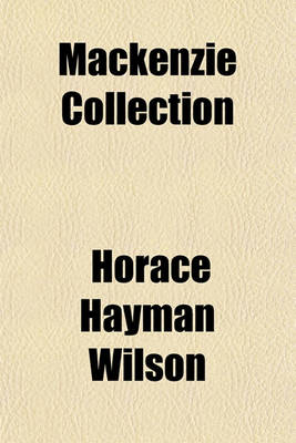 Book cover for MacKenzie Collection (Volume 1); A Descriptive Catalogue of the Oriental Manuscripts and Other Articles Illustrative of the Literature, History, Statistics and Antiquities of the South of India Collected by the Late Lieut.-Col. Colin MacKenzie, Surveyor G