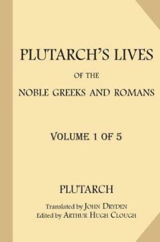 Cover of Plutarch's Lives of the Noble Greeks and Romans [Volume 1 of 5]
