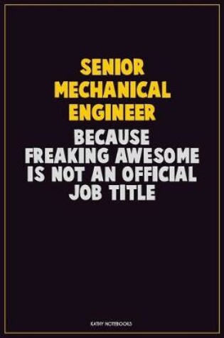 Cover of Senior Mechanical Engineer, Because Freaking Awesome Is Not An Official Job Title