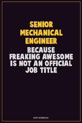 Book cover for Senior Mechanical Engineer, Because Freaking Awesome Is Not An Official Job Title