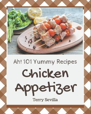 Book cover for Ah! 101 Yummy Chicken Appetizer Recipes