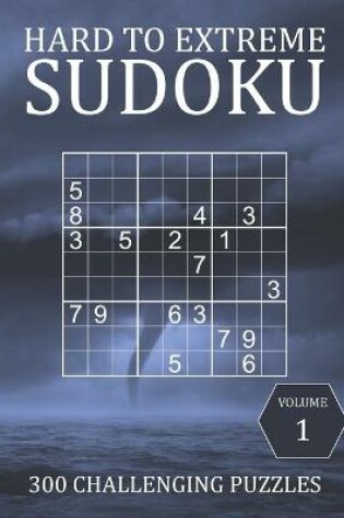 Cover of Hard to Extreme Sudoku - 300 Challenging Puzzles - Volume 1