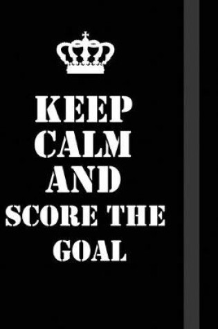 Cover of Keep Calm And score the goal