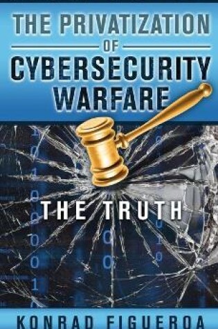 Cover of The Privatization of Cybersecurity Warfare