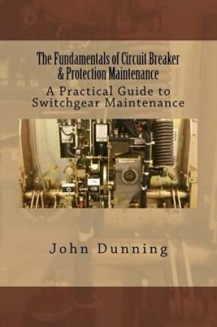 Cover of The Fundamentals of Circuit Breaker & Protection Maintenance