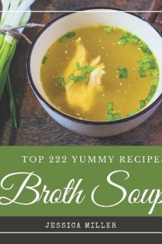 Cover of Top 222 Yummy Broth Soup Recipes