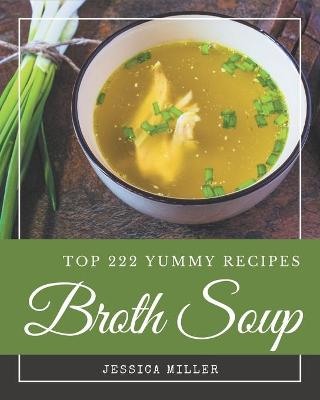 Book cover for Top 222 Yummy Broth Soup Recipes