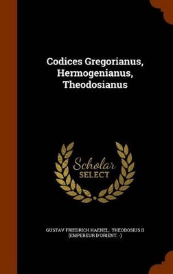 Book cover for Codices Gregorianus, Hermogenianus, Theodosianus
