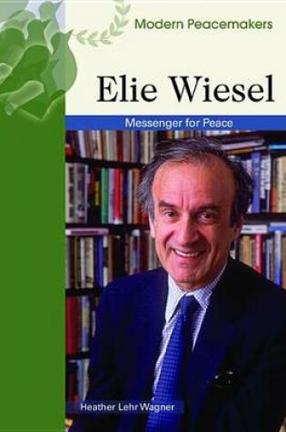 Cover of Elie Wiesel: Messenger for Peace. Modern Peacemakers.