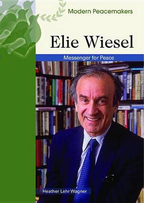 Cover of Elie Wiesel: Messenger for Peace. Modern Peacemakers.