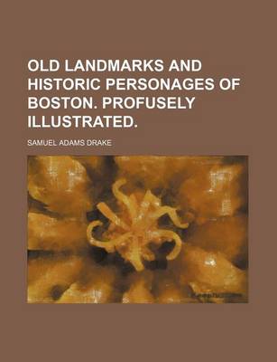 Book cover for Old Landmarks and Historic Personages of Boston. Profusely Illustrated.