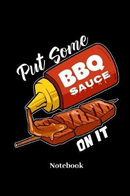 Book cover for Put Some BBQ Sauce On It Notebook