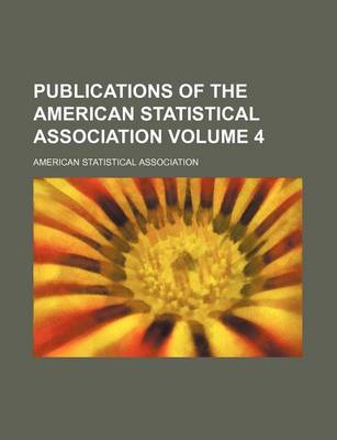 Book cover for Publications of the American Statistical Association Volume 4