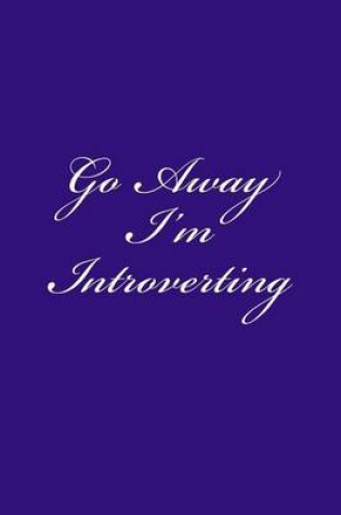 Cover of Go Away I'm Introverting