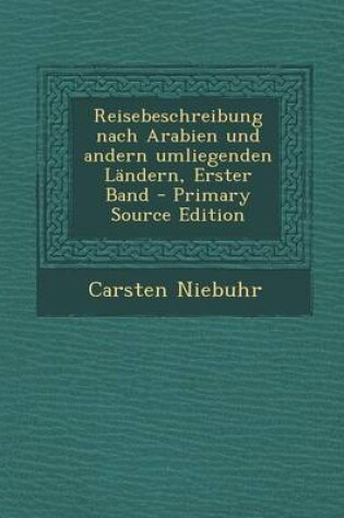 Cover of Reisebeschreibung Nach Arabien Und Andern Umliegenden Landern, Erster Band