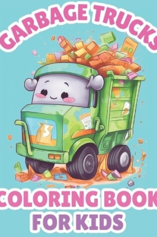 Cover of Garbage Trucks Coloring Book For Kids