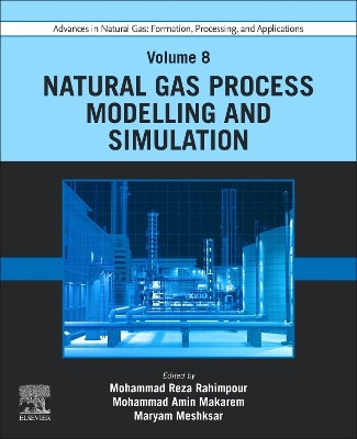 Cover of Advances in Natural Gas: Formation, Processing, and Applications. Volume 8: Natural Gas Process Modelling and Simulation