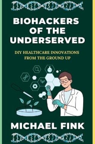 Cover of Biohackers of the Underserved