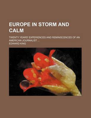 Book cover for Europe in Storm and Calm; Twenty Years' Experiences and Reminiscences of an American Journalist