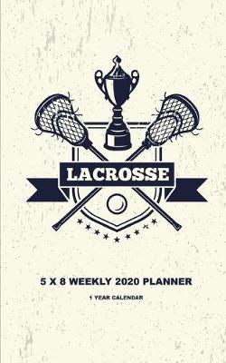 Book cover for Lacrosse 5 x 8 Weekly 2020 Planner