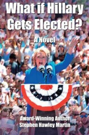 Cover of What If Hillary Gets Elected?