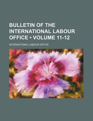 Book cover for Bulletin of the International Labour Office (Volume 11-12)