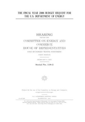 Book cover for The fiscal year 2008 budget request for the U.S. Department of Energy