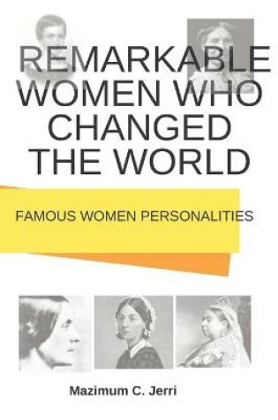 Cover of Remarkable Women Who Changed The World