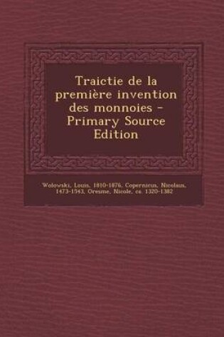 Cover of Traictie de la premiere invention des monnoies - Primary Source Edition