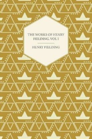 Cover of The Works Of Henry Fielding; Vol I; A Journey From This World To The Next And Avoyage To Lisbon