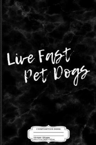 Cover of Live Fast Pet Dogs Composition Notebook