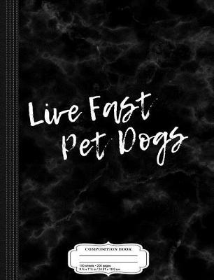 Book cover for Live Fast Pet Dogs Composition Notebook