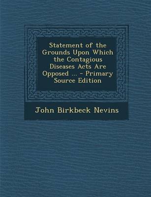 Book cover for Statement of the Grounds Upon Which the Contagious Diseases Acts Are Opposed ...