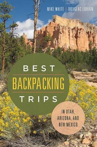 Cover of Best Backpacking Trips in Utah, Arizona, and New Mexico