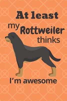 Book cover for At least my Rottweiler thinks I'm awesome