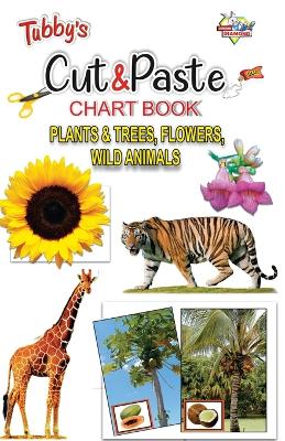 Book cover for Tubbys Cut & Paste Chart Book Plants & Trees, Flowers Wild Animals