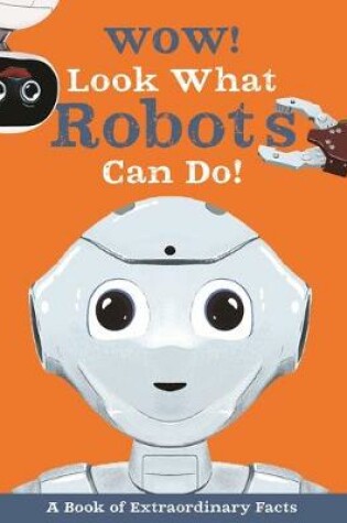 Cover of Wow! Look What Robots Can Do!