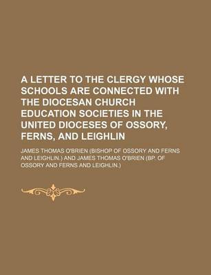 Book cover for A Letter to the Clergy Whose Schools Are Connected with the Diocesan Church Education Societies in the United Dioceses of Ossory, Ferns, and Leighlin