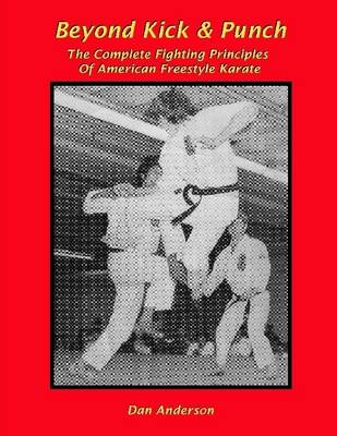 Book cover for Beyond Kick & Punch : The Complete Fighting Principles of American Freestyle Karate