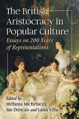 Cover of The British Aristocracy in Popular Culture