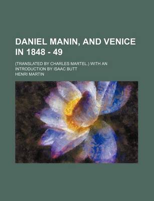 Book cover for Daniel Manin, and Venice in 1848 - 49; (Translated by Charles Martel.) with an Introduction by Isaac Butt